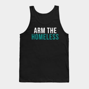 Arm The Homeless By Education - Homeless Community Slogan Tank Top